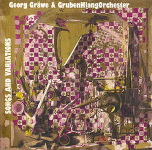 GEORG GRAEWE (GRÄWE) - Georg Gräwe & GrubenKlangOrchester : Songs And Variations cover 