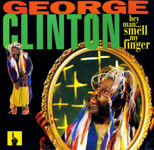 GEORGE CLINTON - Hey Man... Smell My Finger cover 