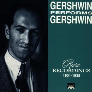 GEORGE GERSHWIN - Gershwin Performs Gershwin - Rare Recordings 1931-1935 cover 
