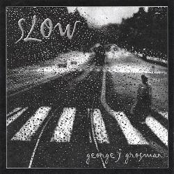 GEORGE GROSMAN - Slow cover 