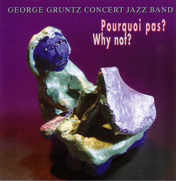 GEORGE GRUNTZ - George Gruntz Concert Jazz Band : Pourquoi Pas? Why Not? cover 