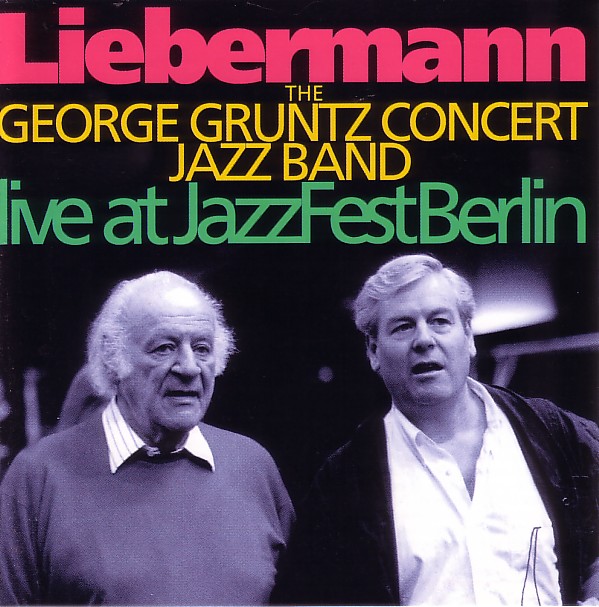 GEORGE GRUNTZ - Liebermann : Live At Jazzfest Berlin cover 