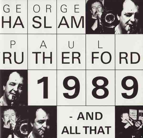 GEORGE HASLAM - George Haslam, Paul Rutherford : 1989 - And All That cover 
