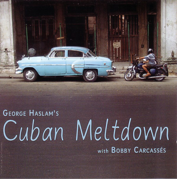 GEORGE HASLAM - George Haslam with Bobby Carcassés : Cuban Meltdown cover 
