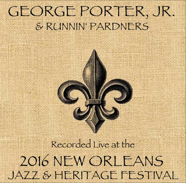 GEORGE PORTER JR. - Live At The 2016 New Orleans Jazz & Heritage Festival cover 