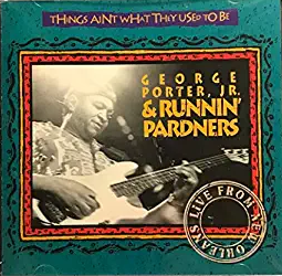 GEORGE PORTER JR. - Things Ain't What They Used To Be--Live From New Orleans cover 