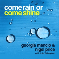 GEORGIA MANCIO - Georgia Mancio & Nigel Price : Come Rain or Come Shine cover 