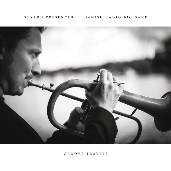 GERARD PRESENCER - Gerard Presencer, Danish Radio Big Band : Groove Travels cover 