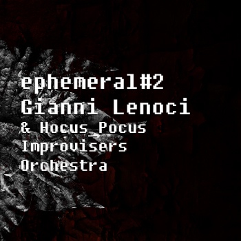 GIANNI LENOCI - Gianni Lenoci & Hocus_Pocus Improvisers Orchestra ‎: Ephemeral#2 cover 