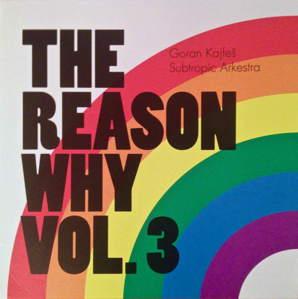 GORAN KAJFE&nbsp; SUBTROPIC ARKESTRA - The Reason Why Vol. 3 cover 