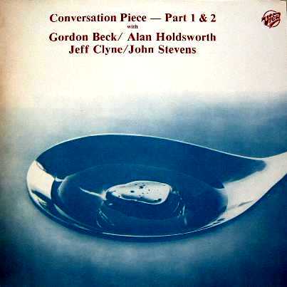 GORDON BECK - Conversation Piece - Part 1 & 2 (with Alan Holdsworth / Jeff Clyne / John Stevens) cover 