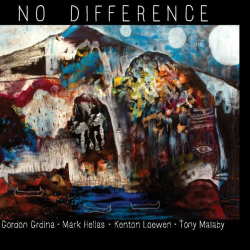 GORDON GRDINA - Gordon Grdina · Mark Helias · Kenton Loewen · Tony Malaby : No Difference cover 