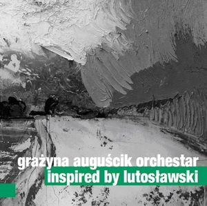 GRAŻYNA AUGUŚCIK - Grażyna Auguścik Orchestar : Inspired By Lutosławski cover 