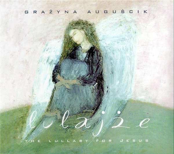 GRAŻYNA AUGUŚCIK - Lulajże: The Lullaby For Jesus cover 