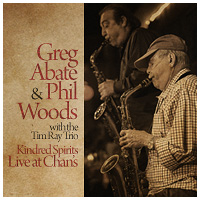 GREG ABATE - Greg Abate & Phil Woods with the Tim Ray Trio: Kindred Spirits - Live at Chan's cover 