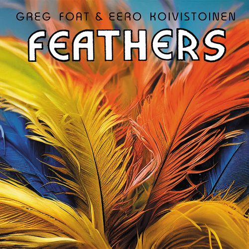 GREG FOAT - Greg Foa & Eero Koivistoinen : Feathers cover 