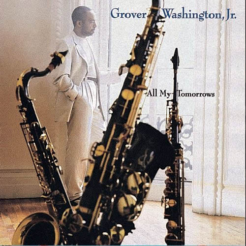 GROVER  WASHINGTON JR - All My Tomorrows cover 
