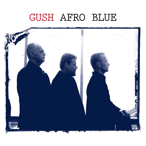 GUSH (GUSTAFSSON / SANDELL / STRID) - Afro Blue cover 