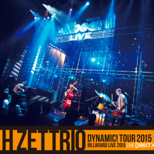 H ZETTRIO エイチ・ゼットリオ - DYNAMIC! Tour 2015 Billboard Live 2015 cover 