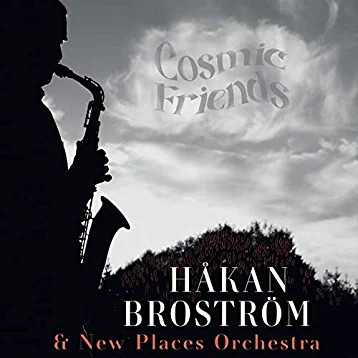 HÅKAN BROSTRÖM - Håkan Broström & New Places Orchestra : Cosmic friends cover 
