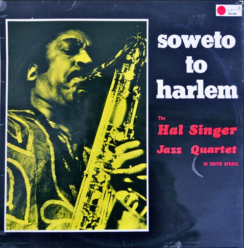 HAL SINGER - The Hal Singer Jazz Quartet ‎: Soweto To Harlem cover 