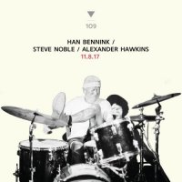 HAN BENNINK - Han Bennink, Steve Noble, Alexander Hawkins : 11.8.17 cover 