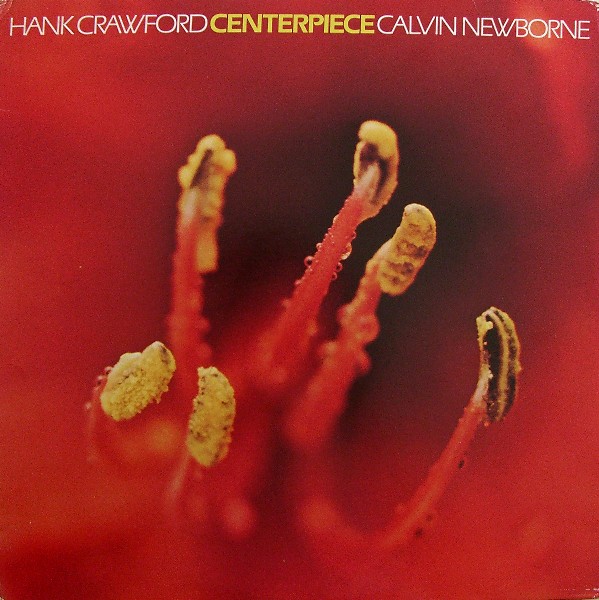 HANK CRAWFORD - Hank Crawford / Calvin Newborne : Centerpiece cover 
