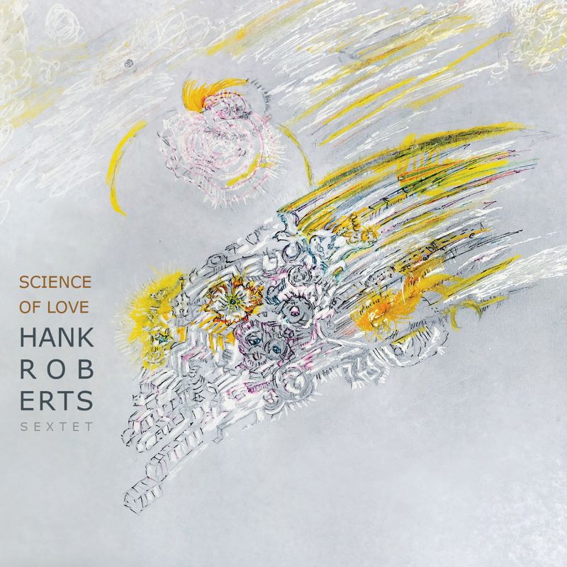 HANK ROBERTS - Hank Roberts Sextet : Science of Love cover 