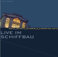 HANS KOCH - Koch_Schütz_Studer _&_ Christian Uetz : Live Im Schiffbau cover 