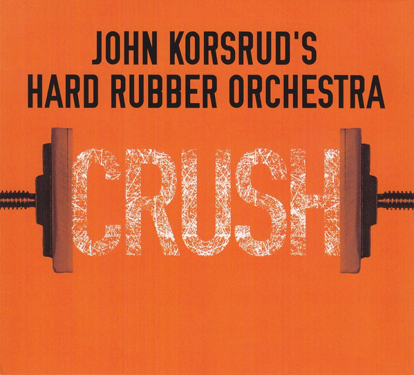 HARD RUBBER ORCHESTRA - Crush cover 
