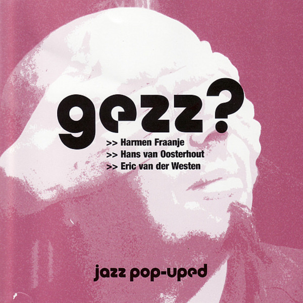 HARMEN FRAANJE - Harmen Fraanje, Hans Van Oosterhout, Eric Van Der Westen : Gezz? jazz pop-uped cover 