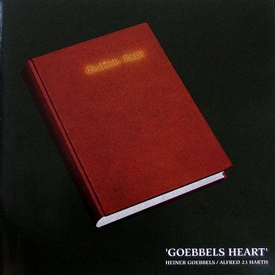 HEINER GOEBBELS - Heiner Goebbels / Alfred 23 Harth : Goebbels Heart cover 