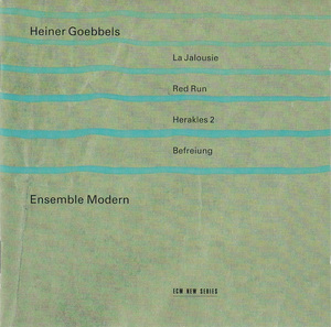 HEINER GOEBBELS - Heiner Goebbels - Ensemble Modern ‎: La Jalousie / Red Run / Herakles 2 / Befreiung cover 
