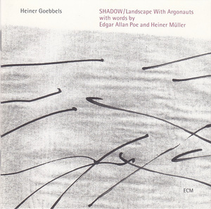 HEINER GOEBBELS - SHADOW / Landscape With Argonauts cover 