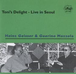 HEINZ GEISSER - Heinz Geisser / Guerino Mazzola : Toni's Delight - Live in Seoul cover 