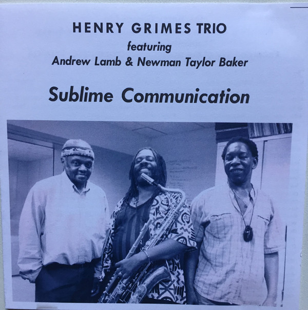HENRY GRIMES - Henry Grimes Trio Featuring Andrew Lamb & Newman Taylor Baker : Sublime Communication cover 