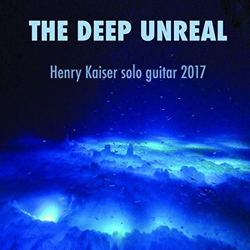 HENRY KAISER - Deep Unreal cover 