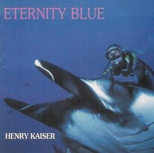 HENRY KAISER - Eternity Blue cover 