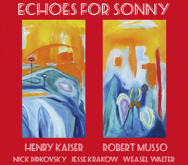 HENRY KAISER - Henry Kaiser and Robert Musso : Echoes for Sonny cover 