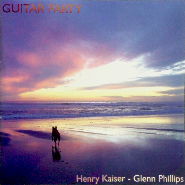 HENRY KAISER - Henry Kaiser - Glenn Phillips ‎: Guitar Party cover 