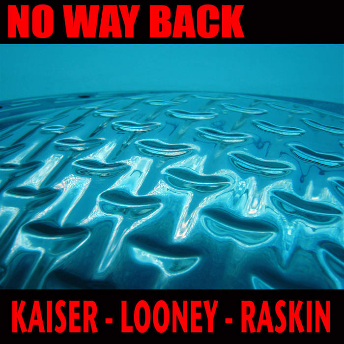 HENRY KAISER - Henry Kasier - Scott Looney - Jon Raskin : No Way Back cover 