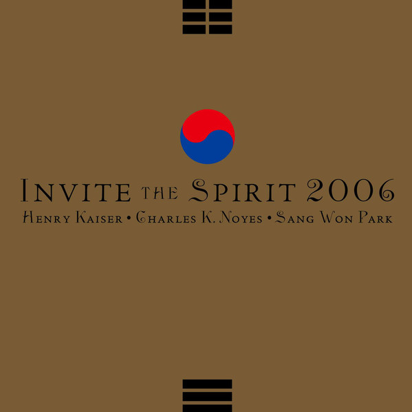 HENRY KAISER - Invite The Spirit 2006 (with Charles K. Noyes / Song Won Park) cover 