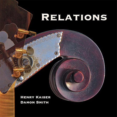 HENRY KAISER - Kaiser, Henry / Damon Smith : Relations cover 