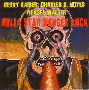 HENRY KAISER - Ninja Star Danger Rock (with Charles K. Noyes, Weasel Walter) cover 