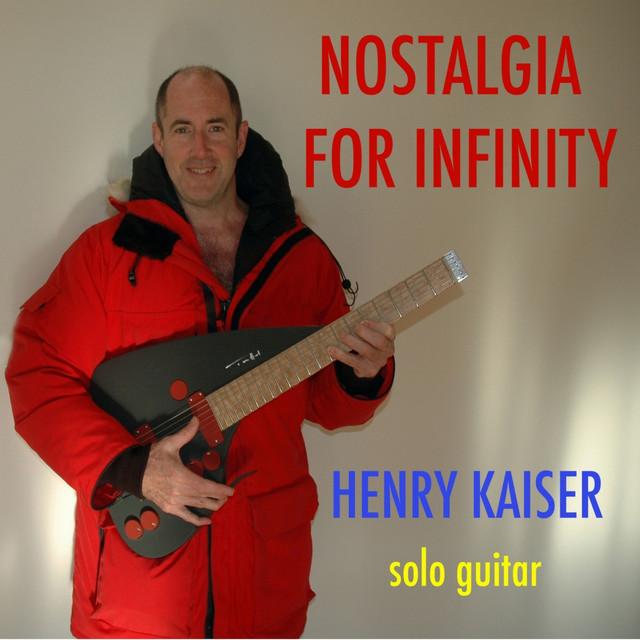 HENRY KAISER - Nostalgia for Infinity cover 