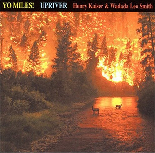 HENRY KAISER - Yo Miles ! Upriver (with Wadada Leo Smith) cover 