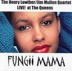 HENRY LOWTHER - Fungii Mama. With the Jim Mullen Quartet cover 