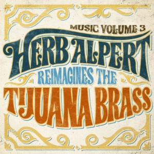 HERB ALPERT - Music Volume 3 - Herb Alpert Reimagines The Tijuana Brass cover 
