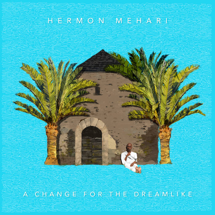 HERMON MEHARI - A Change for the Dreamlike cover 
