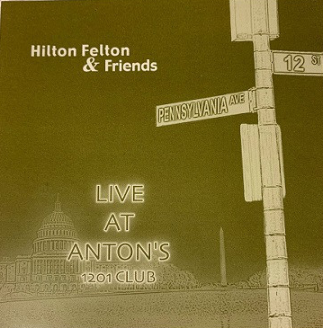HILTON FELTON - Hilton Felton & Friends Live At Anton's 1201 Club cover 